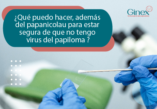 ¿Qué puedo hacer, además del Papanicolau, para estar segura de que no tengo virus del papiloma?